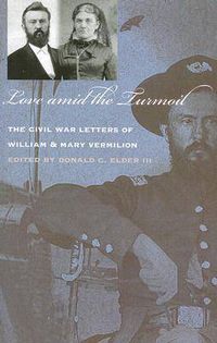 Cover image for Love Amid the Turmoil: The Civil War Letters of William and Mary Vermilion