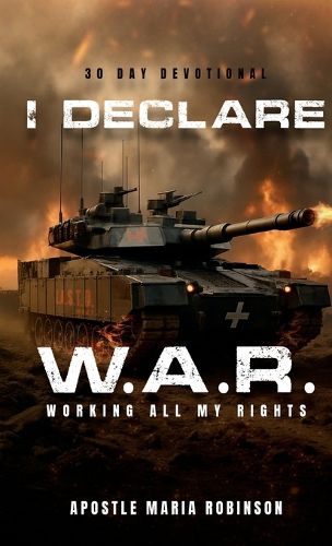 Cover image for I Declare W.A.R. Working All My Rights 30 Day Devotional