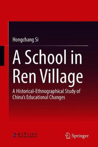 Cover image for A School in Ren Village: A Historical-Ethnographical Study of China's Educational Changes