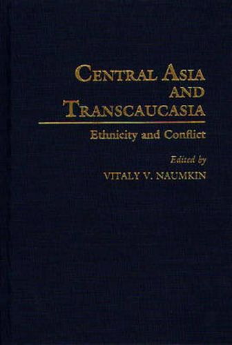 Cover image for Central Asia and Transcaucasia: Ethnicity and Conflict