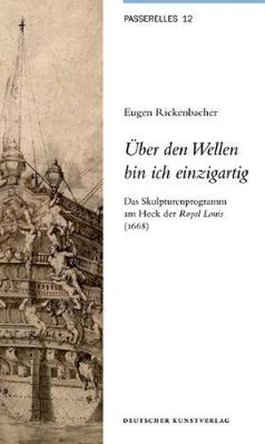 UEber den Wellen bin ich einzigartig: Das Skulpturenprogramm am Heck der Royal Louis (1668)