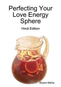 Cover image for Perfecting Your Love Energy Sphere: Hindi Edition