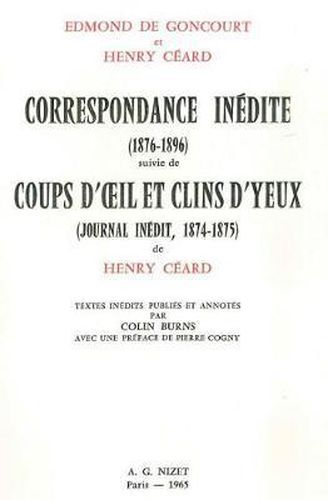 Cover image for Correspondance Inedite (1876-1896) Suivie de Coups d'Oeil Et Clins d'Yeux (Journal Inedit, 1874-1875) de Henry Ceard: Textes Inedits Publies Et Annotes Par Colin Burns, Avec Une Preface de Pierre Cogny