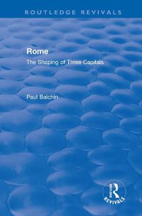 Cover image for Rome: The Shaping of Three Capitals