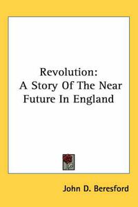 Cover image for Revolution: A Story of the Near Future in England