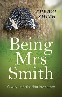 Cover image for Being Mrs Smith - A very unorthodox love story