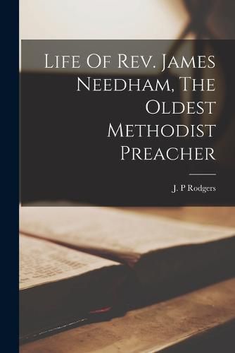 Cover image for Life Of Rev. James Needham, The Oldest Methodist Preacher