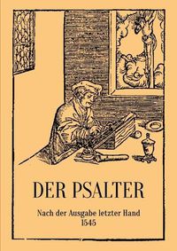 Cover image for Der Psalter. Nach der Ausgabe letzter Hand 1545. Mit den Vorreden und Summarien.