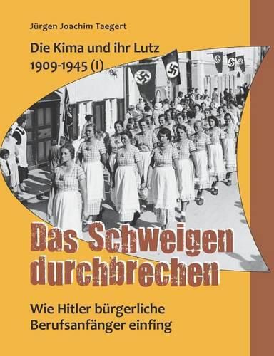 Cover image for Die Kima und ihr Lutz 1909-1945 (I): Das Schweigen durchbrechen: Wie Hitler burgerliche Berufsanfanger einfing