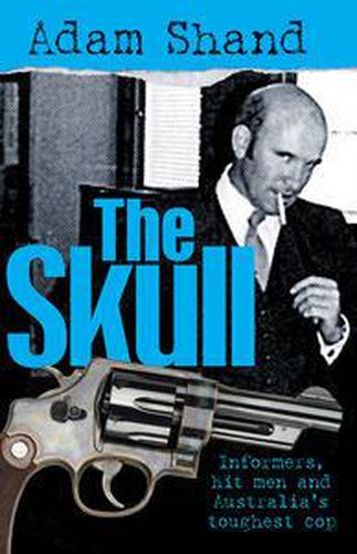 Cover image for The Skull: Informers, Hit Men and Australia's Toughest Cop