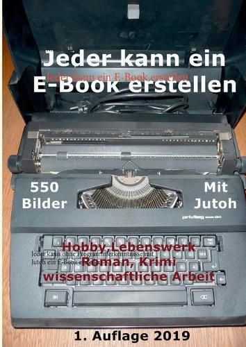 Cover image for Jeder kann ein E-Book erstellen: Jeder kann ohne Programmierkenntnisse mit Jutoh ein E-Book erstellen