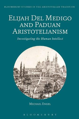 Cover image for Elijah Del Medigo and Paduan Aristotelianism: Investigating the Human Intellect
