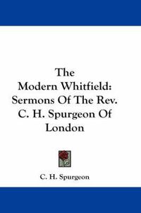 Cover image for The Modern Whitfield: Sermons of the REV. C. H. Spurgeon of London