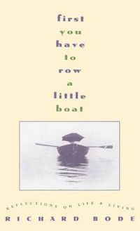 Cover image for First You Have to Row a Little Boat: Reflections on Life & Living