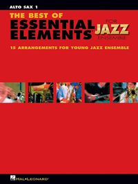 Cover image for The Best of Essential Elements for Jazz Ensemble: 15 Selections from the Essential Elements for Jazz Ensemble - Alto Sax