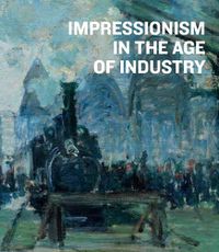 Cover image for Impressionism in the Age of Industry