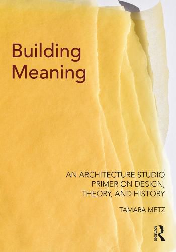 Cover image for Building Meaning: An Architecture Studio Primer on Design, Theory, and History