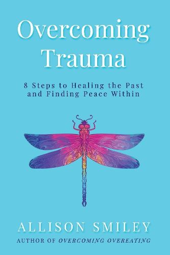 Cover image for Overcoming Trauma: 8 Steps to Healing the Past and Finding Peace Within