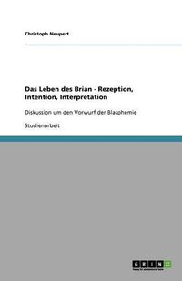 Cover image for Das Leben des Brian - Rezeption, Intention, Interpretation: Diskussion um den Vorwurf der Blasphemie