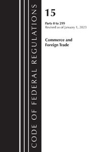 Cover image for Code of Federal Regulations, Title 15 Commerce and Foreign Trade 0-299, Revised as of January 1, 2023