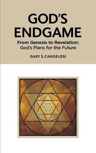 Cover image for God's Endgame: From Genesis to Revelation: God's Plans for the Future