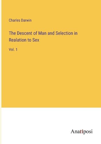 Cover image for The Descent of Man and Selection in Realation to Sex