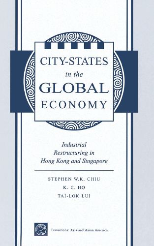 City States In The Global Economy: Industrial Restructuring In Hong Kong And Singapore