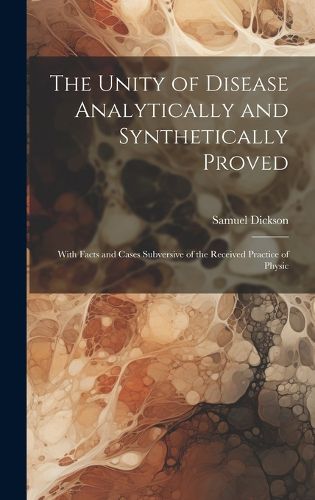 Cover image for The Unity of Disease Analytically and Synthetically Proved
