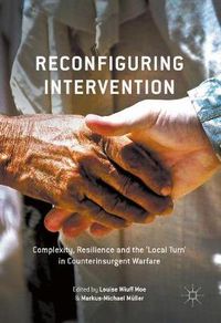 Cover image for Reconfiguring Intervention: Complexity, Resilience and the 'Local Turn' in Counterinsurgent Warfare