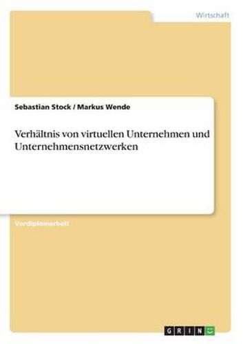 Verhaltnis Von Virtuellen Unternehmen Und Unternehmensnetzwerken