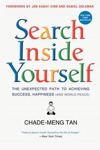 Cover image for Search Inside Yourself: The Unexpected Path to Achieving Success, Happiness (and World Peace)