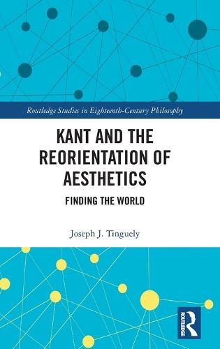 Cover image for Kant and the Reorientation of Aesthetics: Finding the World