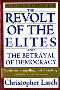 Cover image for The Revolt of the Elites and the Betrayal of Democracy