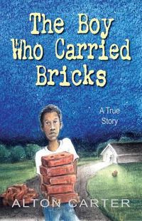 Cover image for The Boy Who Carried Bricks: A True Story (Middle-Grade Cover)