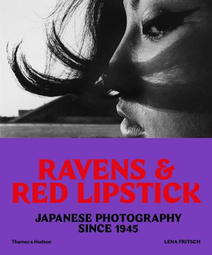 Cover image for Ravens & Red Lipstick: Japanese Photography Since 1945