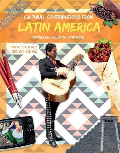 Cultural Contributions from Latin America: Tortillas, Color Tv, and More