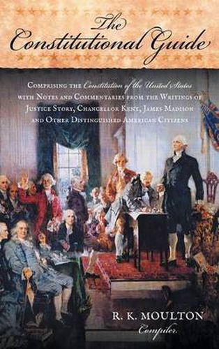 The Constitutional Guide: Comprising the Constitution of the United States; With Notes and Commentaries from the Writings of Justice Story, Chan