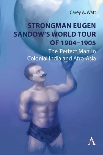 Cover image for Strongman Eugen Sandow's World Tour of 1904-1905