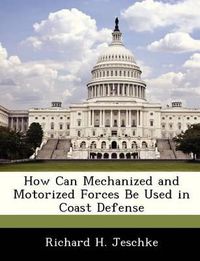 Cover image for How Can Mechanized and Motorized Forces Be Used in Coast Defense