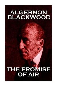 Cover image for Algernon Blackwood - The Promise Of Air