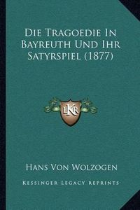 Cover image for Die Tragoedie in Bayreuth Und Ihr Satyrspiel (1877)