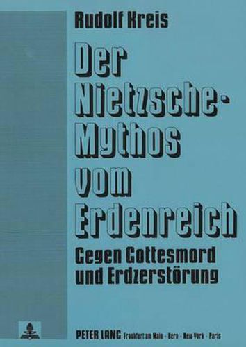 Cover image for Der Nietzsche-Mythos Vom Erdenreich: Gegen Gottesmord Und Erdzerstoerung