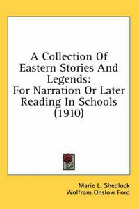 Cover image for A Collection of Eastern Stories and Legends: For Narration or Later Reading in Schools (1910)