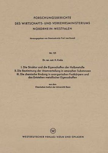 Cover image for I. Die Struktur Und Die Eigenschaften Der Halbmetalle. II. Die Bestimmung Der Atomverteilung in Amorphen Substanzen. III. Die Chemische Bindung in Anorganischen Festkoerpern Und Das Entstehen Metallischer Eigenschaften
