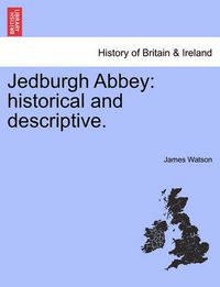 Cover image for Jedburgh Abbey: Historical and Descriptive.