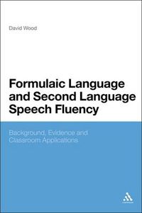 Cover image for Formulaic Language and Second Language Speech Fluency: Background, Evidence and Classroom Applications