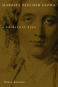 Cover image for Harriet Beecher Stowe: A Spiritual Life