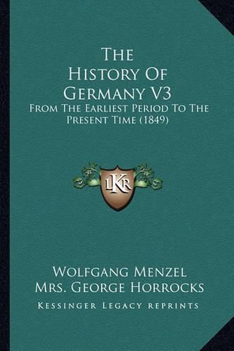 The History of Germany V3: From the Earliest Period to the Present Time (1849)