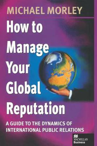 Cover image for How to Manage Your Global Reputation: A Guide to the Dynamics of International Public Relations