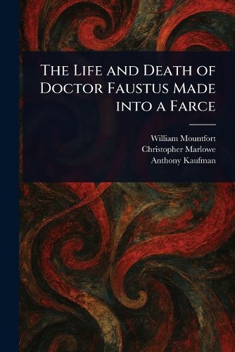 Cover image for The Life and Death of Doctor Faustus Made Into a Farce
